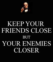 enemies close