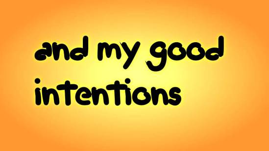 good intentions