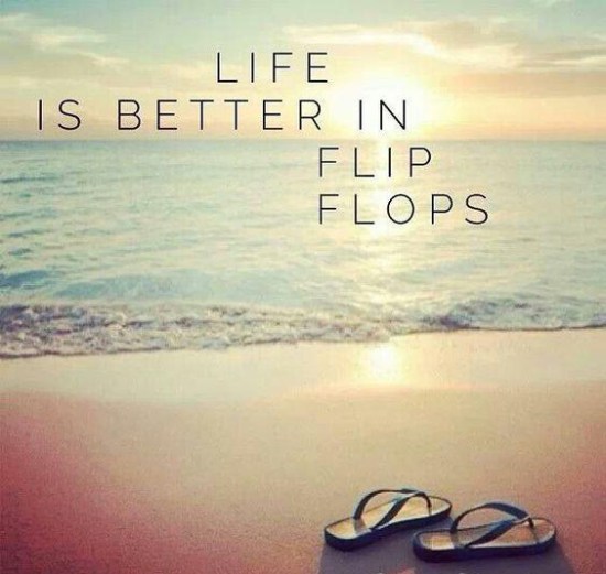 life is better in flip flops