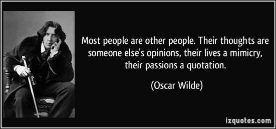 quote-most-people-are-other-people-their-thoughts-are-someone-else-s-opinions-their-lives-a-mimicry-oscar-wilde-198041
